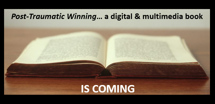 POST-TRAUMATIC WINNING:  the digital multimedia book — IS COMING